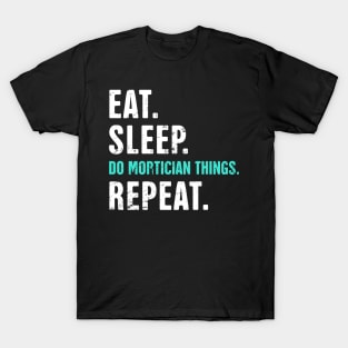 Eat. Sleep. Do Mortician Things. Repeat. T-Shirt